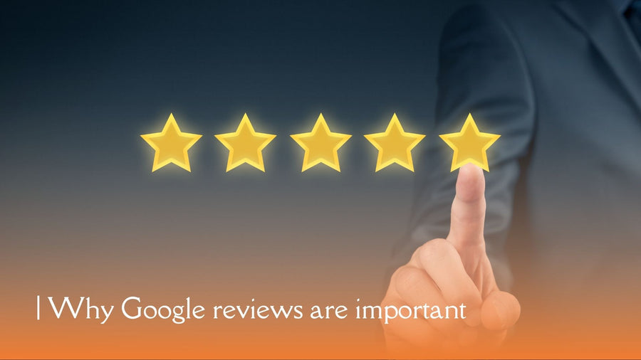 Why Are Positive Google Reviews Important for Your Business?